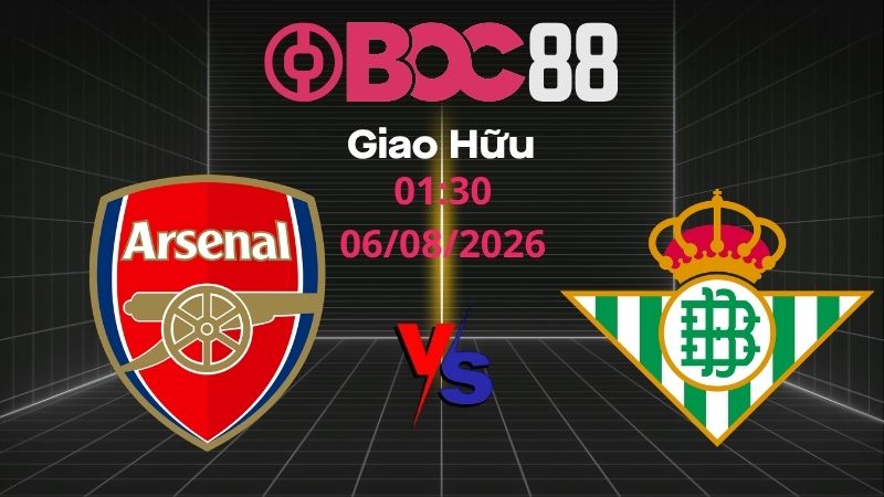 Soi Kèo Arsenal vs Real Betis | 01:30 06/08/2026 - Giao Hữu