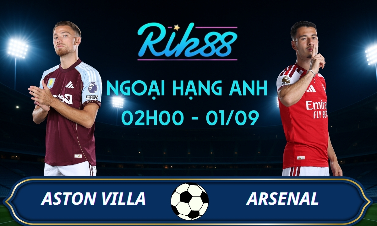 Soi kèo Aston Villa vs Arsenal - 02h00 ngày 01/09/2026 - Ngoại Hạng Anh