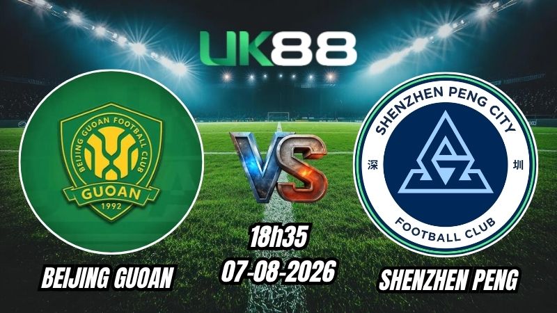 Soi kèo Beijing Guoan vs Shenzhen Peng | 18h35 - 07/08/2026 - Chinese Super League