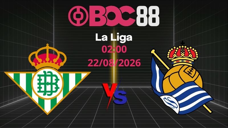 Soi Kèo Betis vs Sociedad | 02:00 22/08/2026 - La Liga