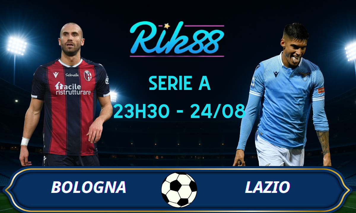 Soi kèo Bologna vs Lazio - 23h30 ngày 24/08/2026 - Serie A