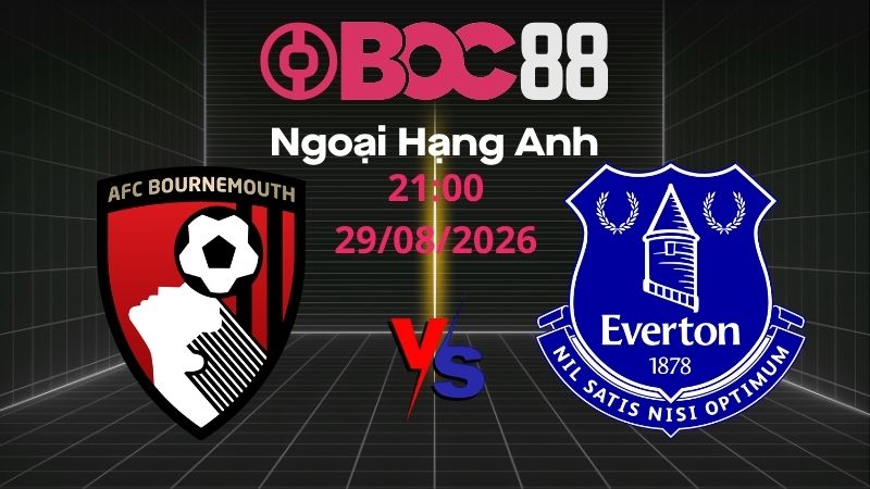 Soi Kèo Bournemouth vs Everton | 21:00 29/08/2026 - Ngoại Hạng Anh
