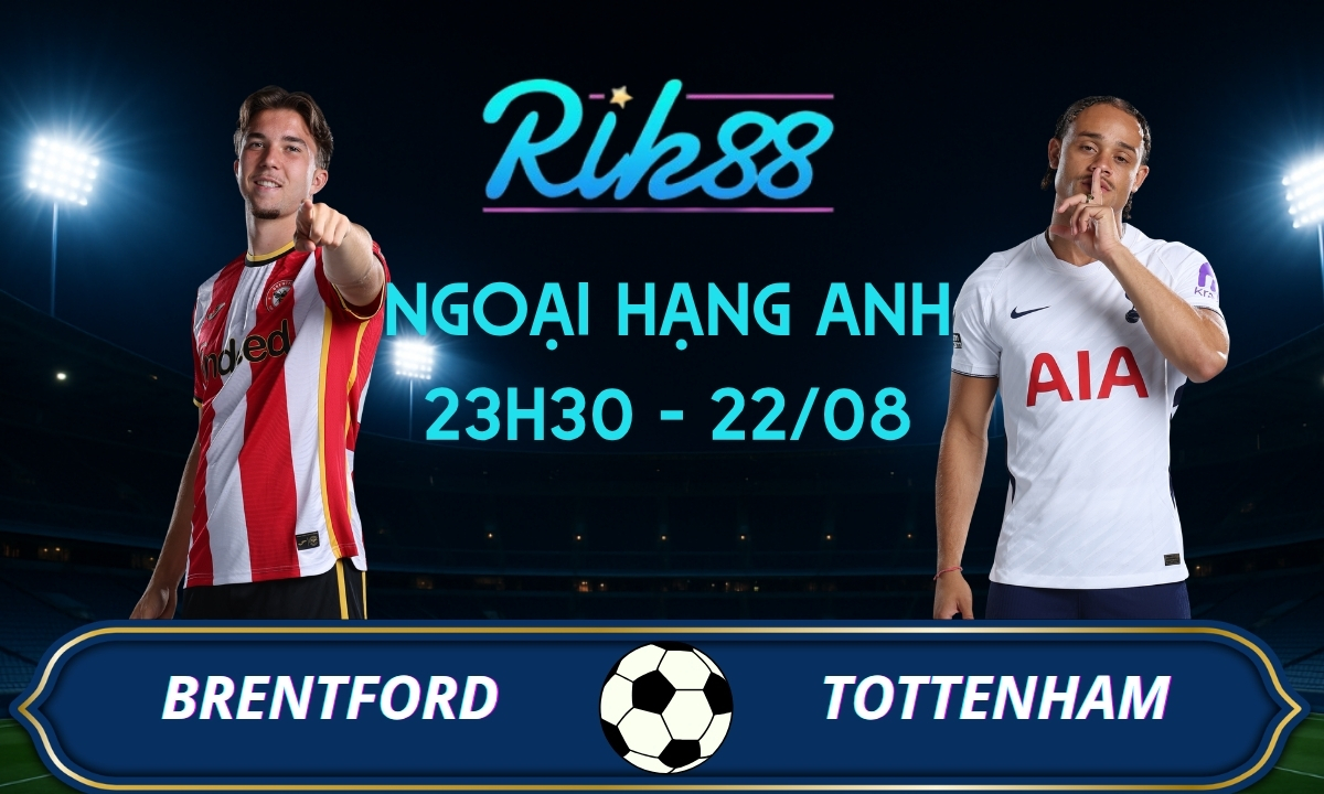 Soi kèo Brentford vs Tottenham - 23h30 ngày 22/08/2026 - Ngoại Hạng Anh