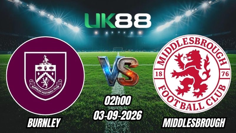 Soi kèo Burnley vs Middlesbrough | 02h00 - 03/09/2026 - Championship
