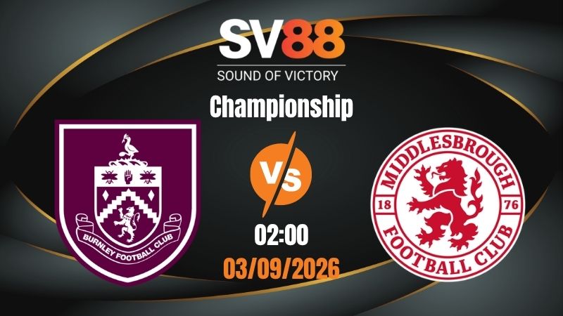 Soi Kèo Burnley vs Middlesbrough 02:00 03/09/2026 | Championship