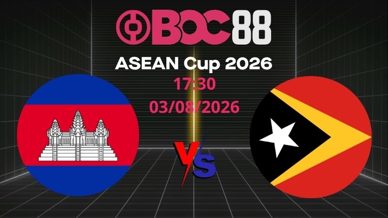 Soi Kèo Campuchia vs Đông Timor | 17:30 03/08/2026 – ASEAN Cup 2026