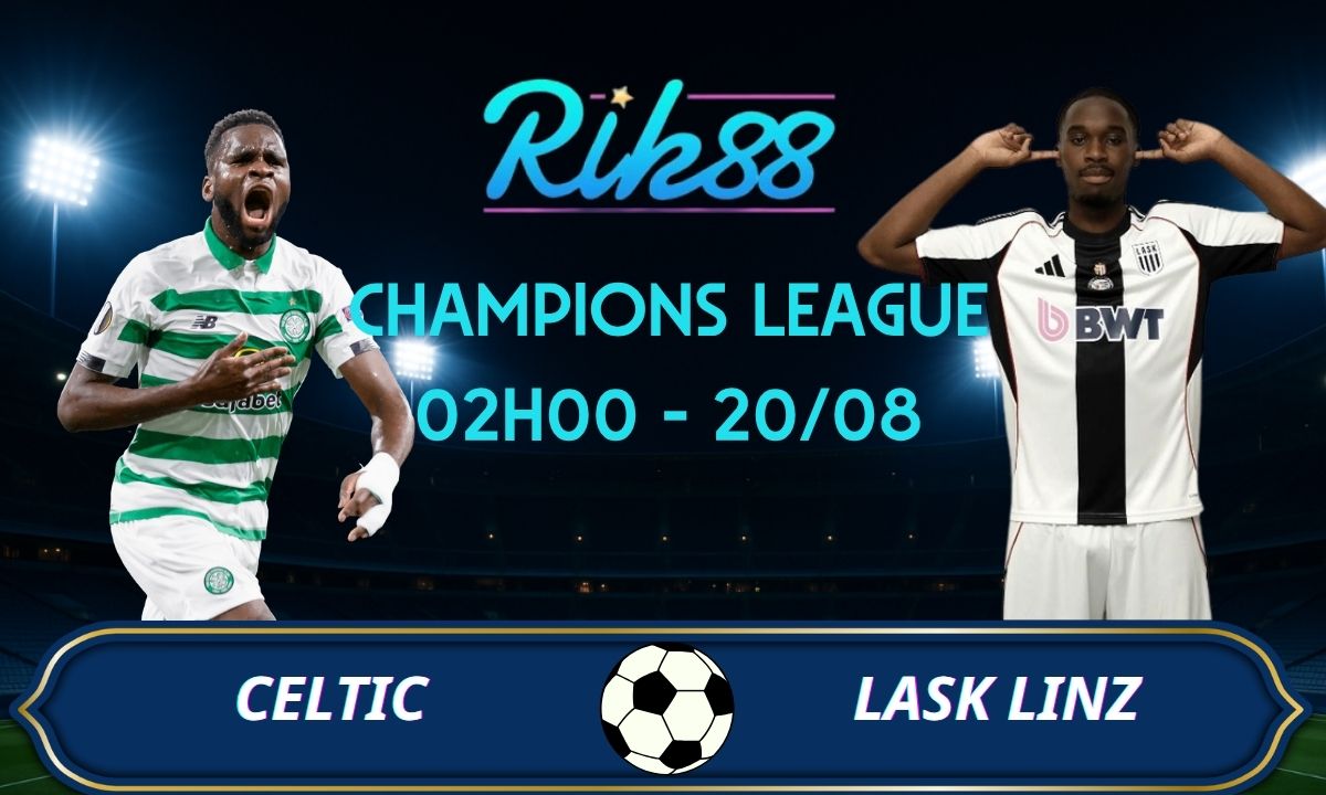 Soi kèo Celtic vs LASK Linz - 02h00 ngày 20/08/2026 - Champions League