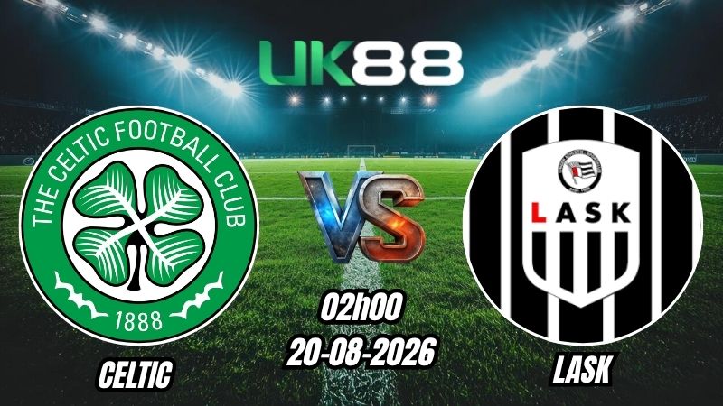 Soi kèo Celtic vs LASK | 02h00 -20/08/2026 - Play-off Champions League