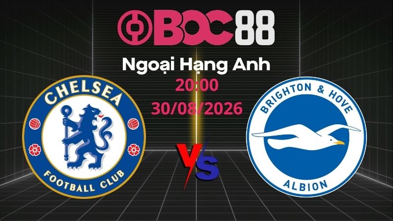 Soi Kèo Chelsea vs Brighton | 20:00 30/08/2026 - Ngoại Hạng Anh