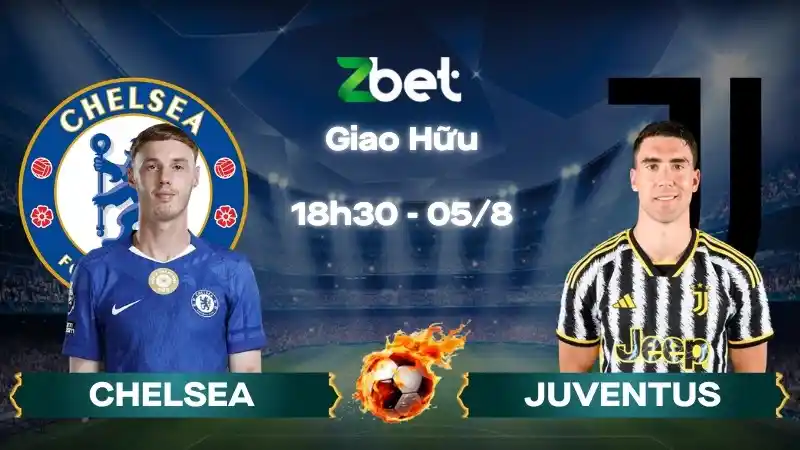 Nhận định soi kèo Chelsea vs Juventus - 18h30 05/08/2026 - Giao Hữu