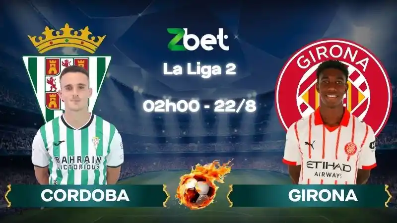 Nhận định soi kèo Cordoba vs Girona - 02h00 22/08/2026 - La Liga 2