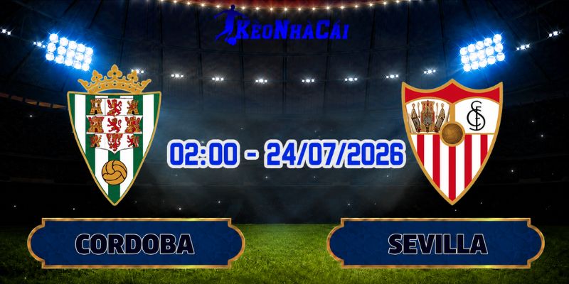 Soi Kèo Cordoba vs Sevilla 02h00 Ngày 24/07