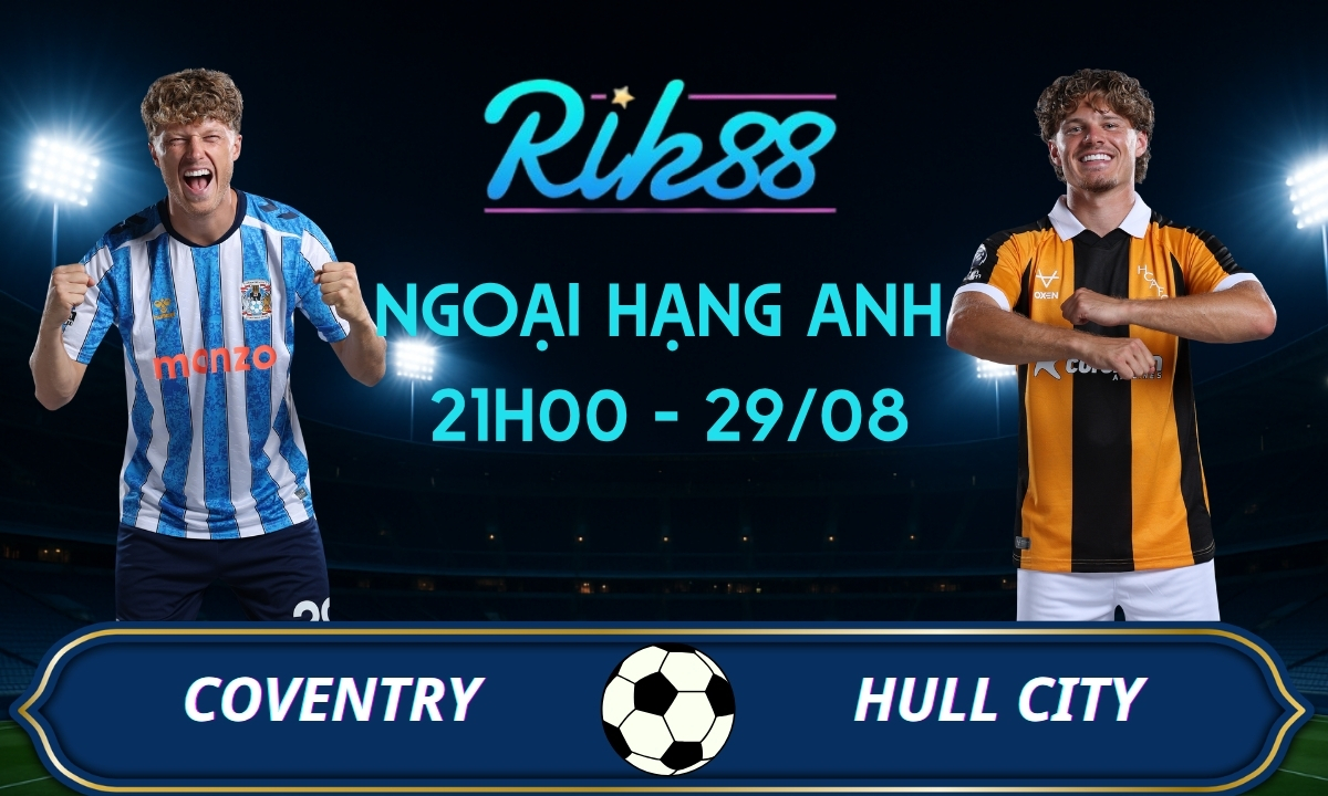 Soi kèo Coventry vs Hull City - 21h00 ngày 29/08/2026 - Ngoại Hạng Anh