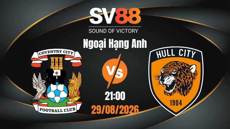 Soi Kèo Coventry vs Hull City 21:00 29/08/2026 | Ngoại Hạng Anh