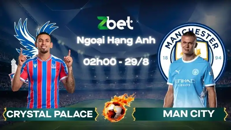 Nhận định soi kèo Crystal Palace vs Man City - 02h00 29/08/2026 - Ngoại Hạng Anh