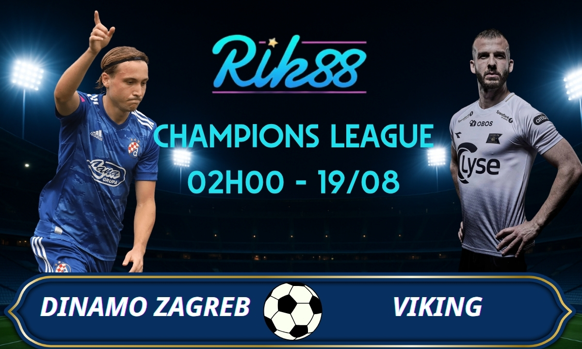 Soi kèo Dinamo Zagreb vs Viking - 02h00 ngày 19/08/2026 - Champions League