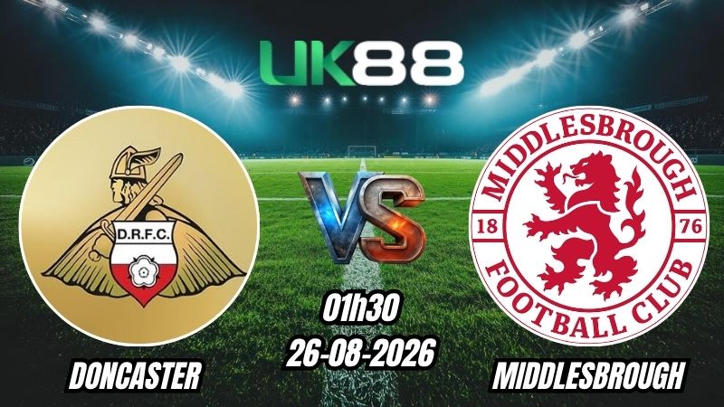 Soi kèo Doncaster vs Middlesbrough | 01h30 - 26/08/2026 - EFL Cup