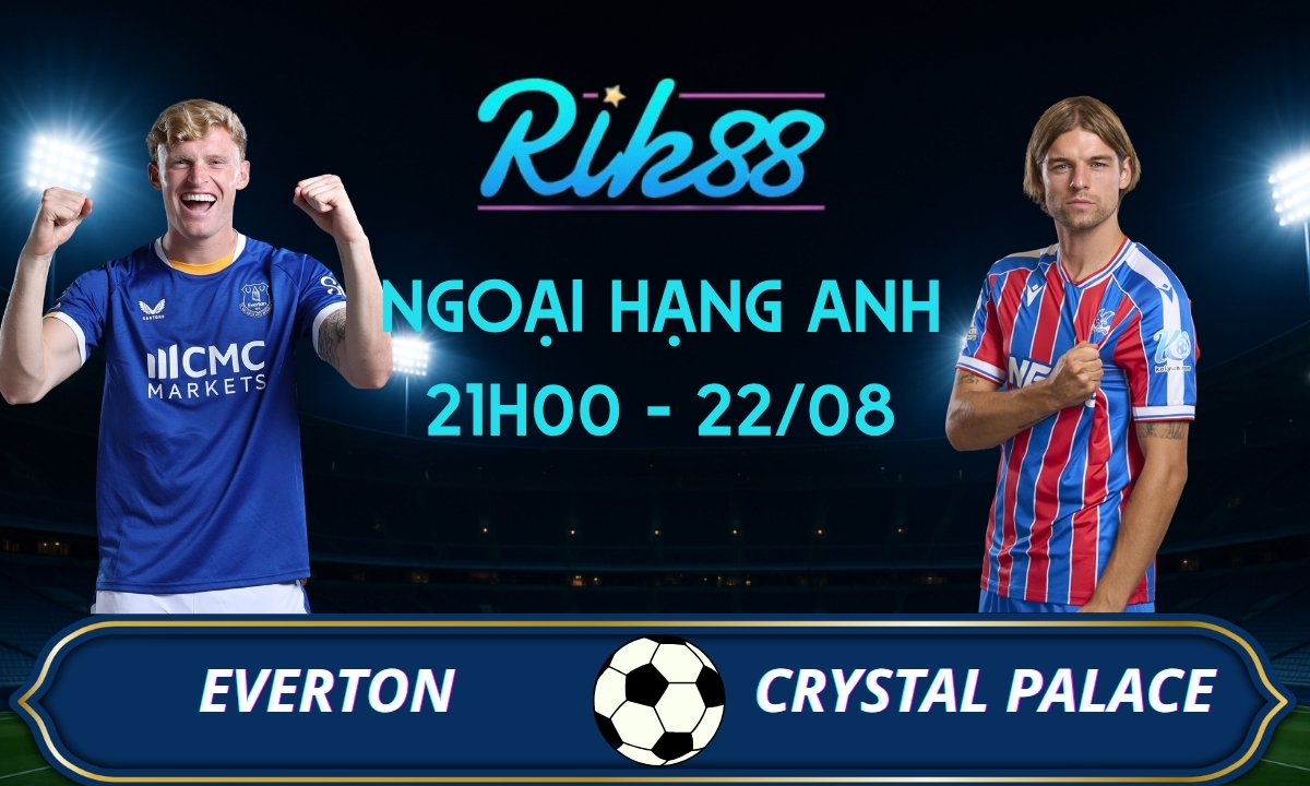 Soi kèo Everton vs Crystal Palace - 21h00 ngày 22/08/2026 - Ngoại Hạng Anh