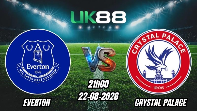 Soi kèo Everton vs Crystal Palace | 21h00 - 22/08/2026 - Ngoại Hạng Anh