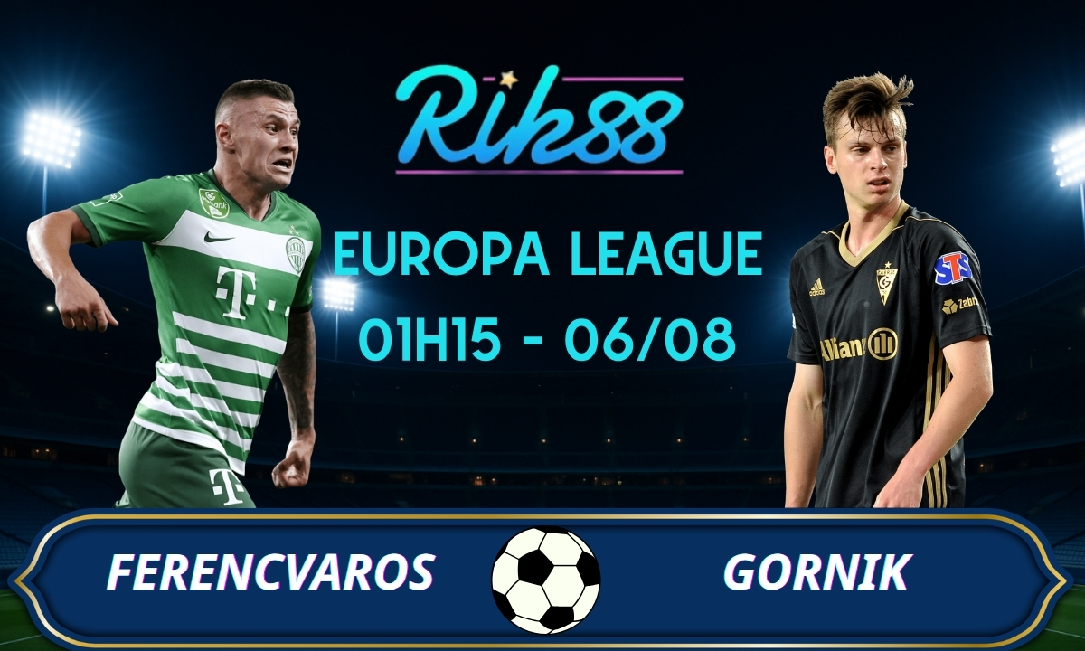 Soi kèo Ferencvaros vs Gornik - 01h15 ngày 06/08/2026 - Europa League