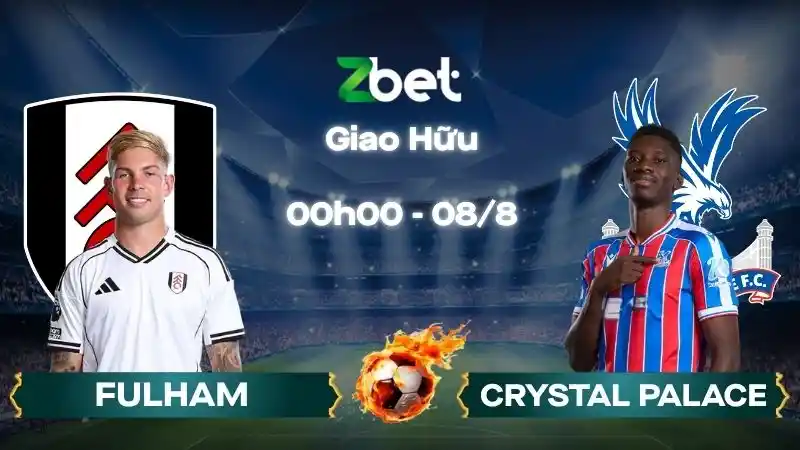Nhận định soi kèo Fulham vs Crystal Palace – 00h00 08/08/2026 – Giao Hữu