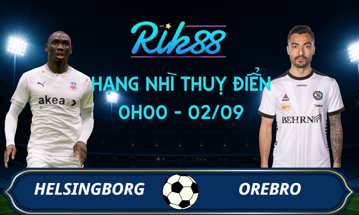 Soi kèo Helsingborg vs Orebro - 0h00 ngày 02/09/2026 - Hạng Nhì Thụy Điển