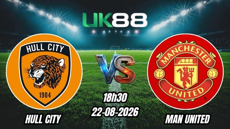 Soi kèo Hull City vs Man United | 18h30 - 22/08/2026 - Ngoại Hạng Anh