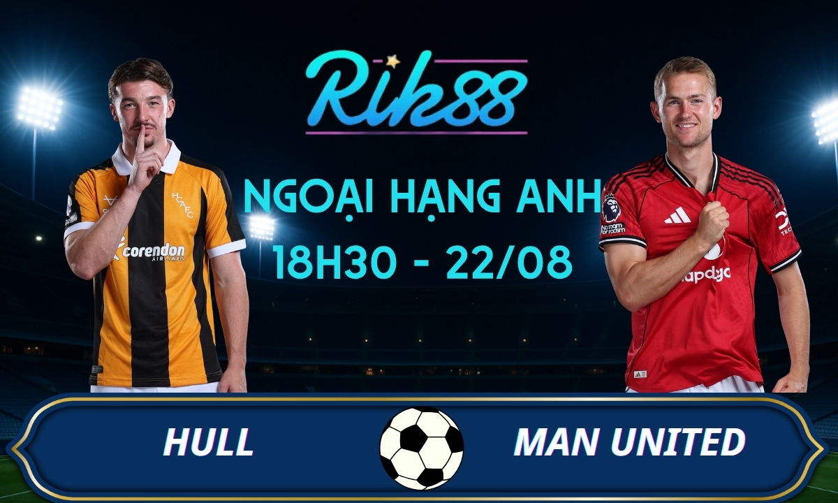 Soi kèo Hull vs Man United - 18h30 ngày 22/08/2026 - Ngoại Hạng Anh