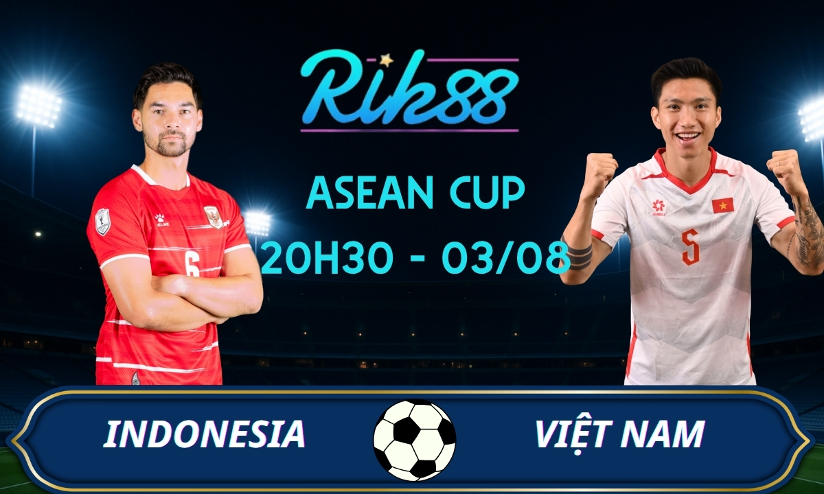 Soi kèo Indonesia vs Việt Nam – 20h30 ngày 03/08/2026 – ASEAN Cup