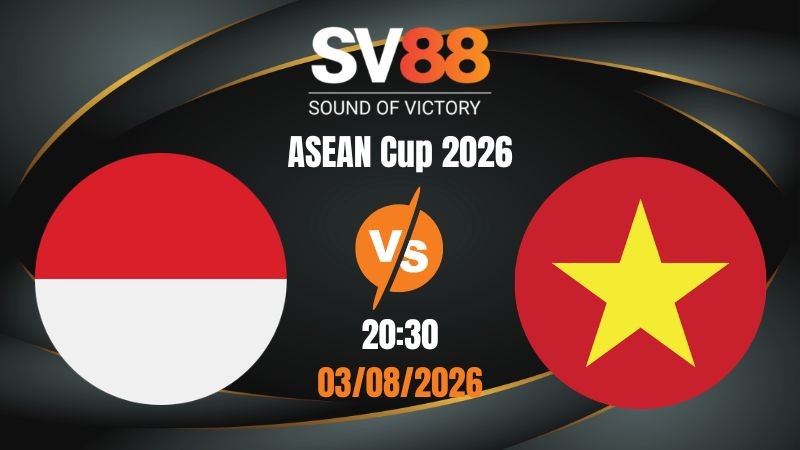 Soi Kèo Indonesia vs Việt Nam 20:30 03/08/2026 | ASEAN Cup 2026
