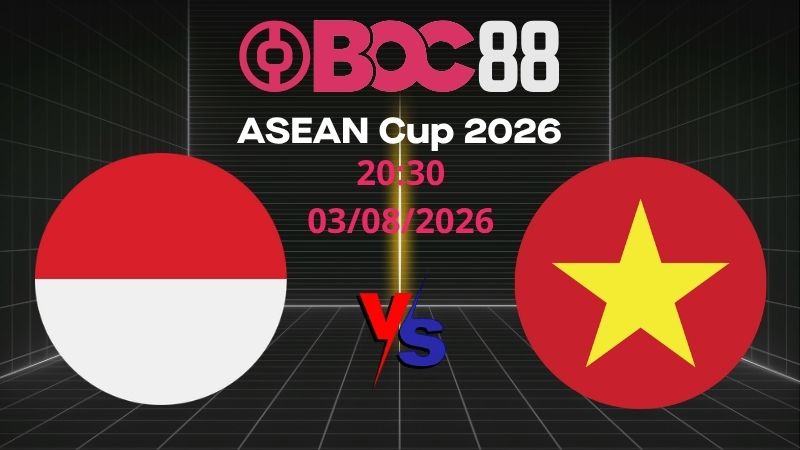 Soi Kèo Indonesia vs Việt Nam | 20:30 03/08/2026 – ASEAN Cup 2026