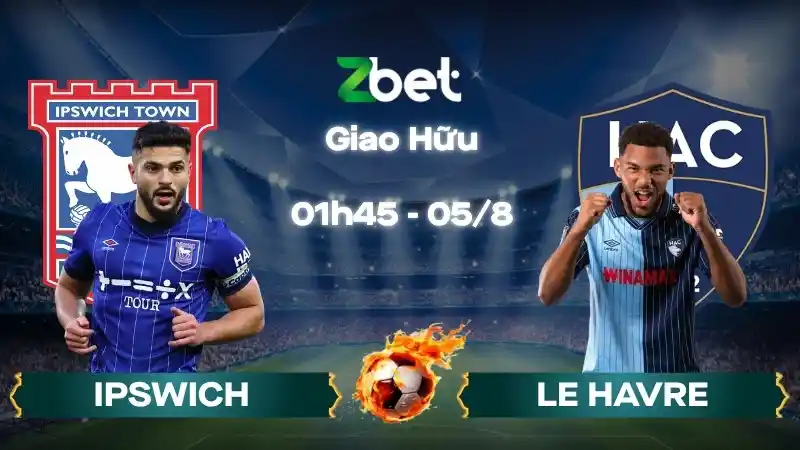 Nhận định soi kèo Ipswich vs Le Havre - 01h45 05/08/2026 - Giao Hữu