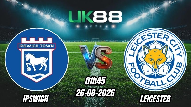 Soi kèo Ipswich vs Leicester | 01h45 - 26/08/2026 - EFL Cup