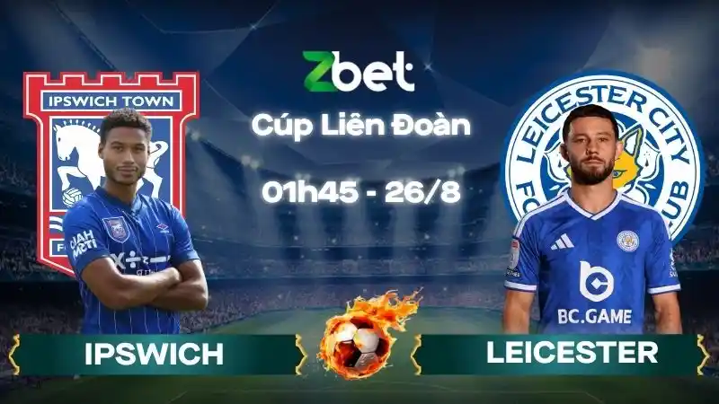 Nhận định soi kèo Ipswich vs Leicester - 01h45 26/08/2026 - Cúp Liên Đoàn