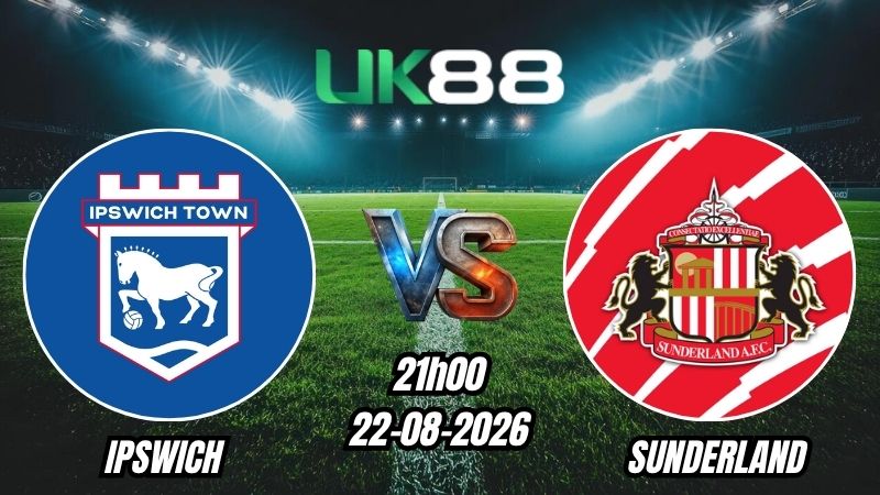Soi kèo Ipswich vs Sunderland | 21h00 - 22/08/2026 - Ngoại Hạng Anh