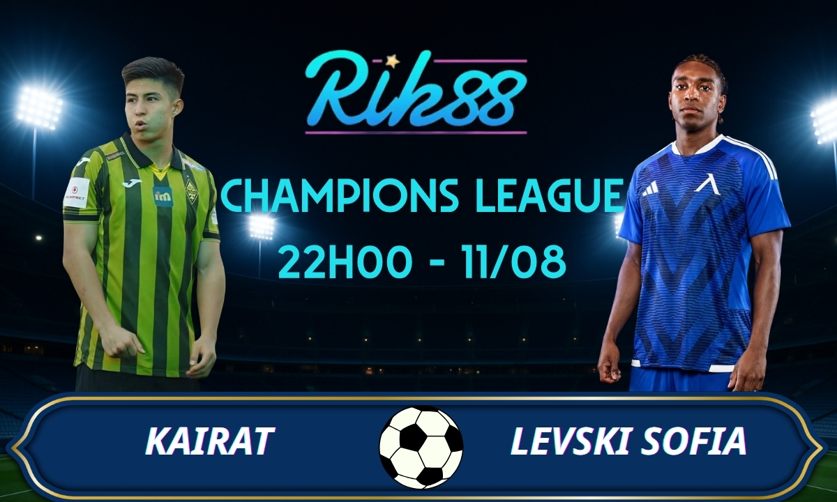 Soi kèo Kairat vs Levski Sofia – 22h00 ngày 11/08/2026 – Champions League