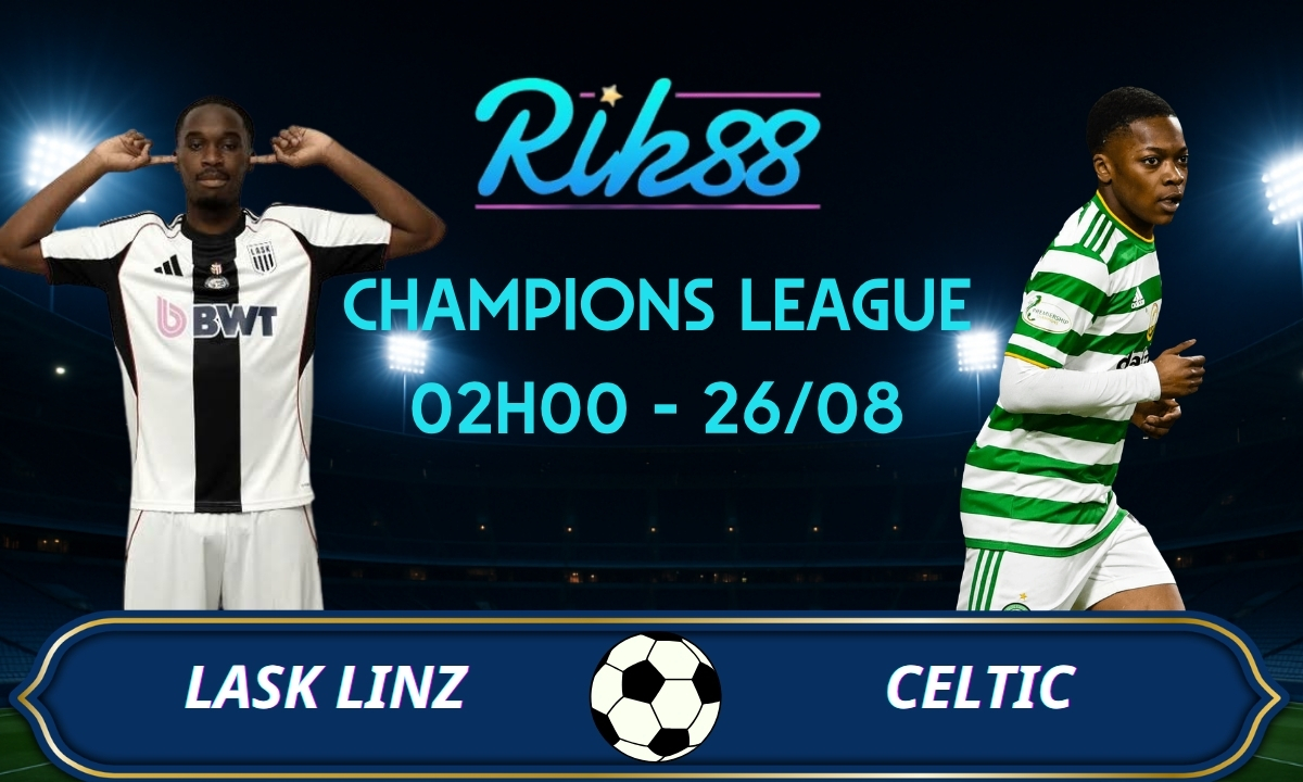 Soi kèo LASK Linz vs Celtic - 02h00 ngày 26/08/2026 - Champions League