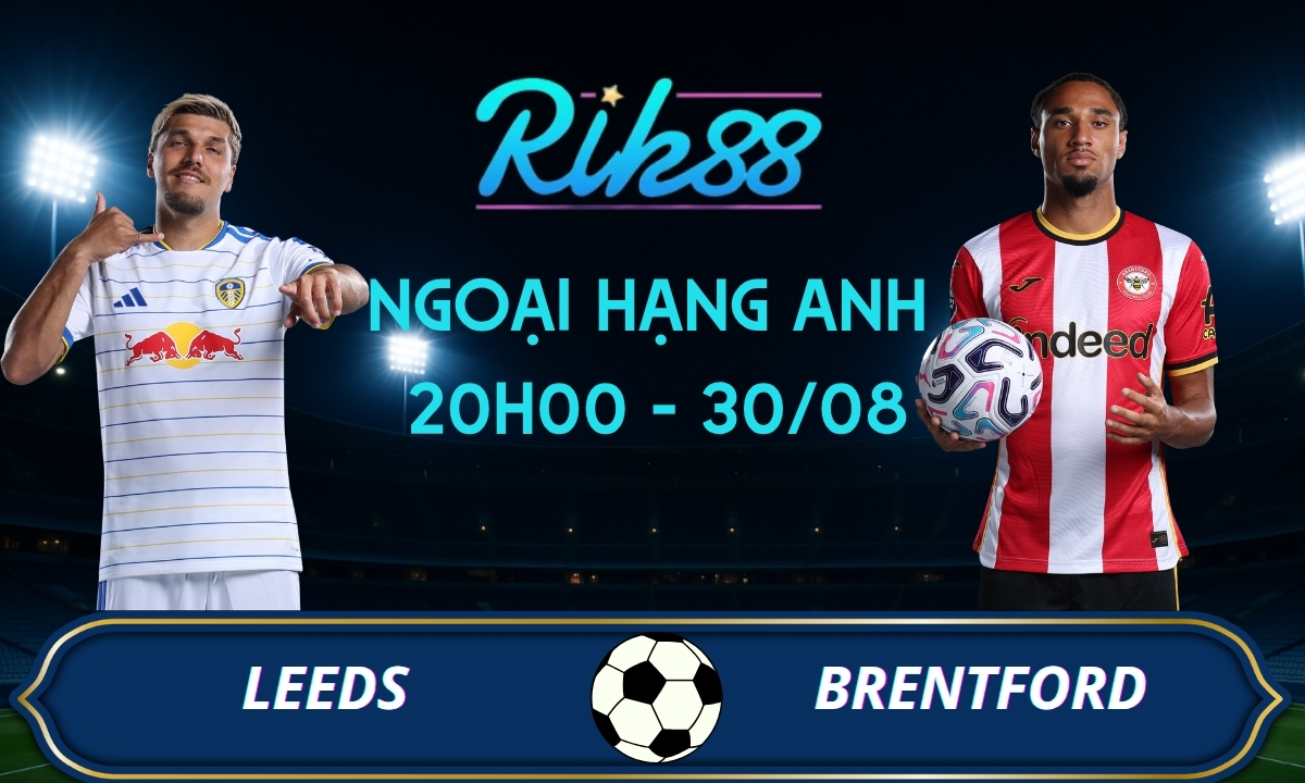 Soi kèo Leeds vs Brentford - 20h00 ngày 30/08/2026 - Ngoại Hạng Anh