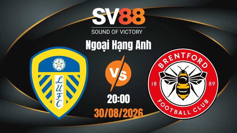 Soi Kèo Leeds vs Brentford 20:00 30/08/2026 | Ngoại Hạng Anh