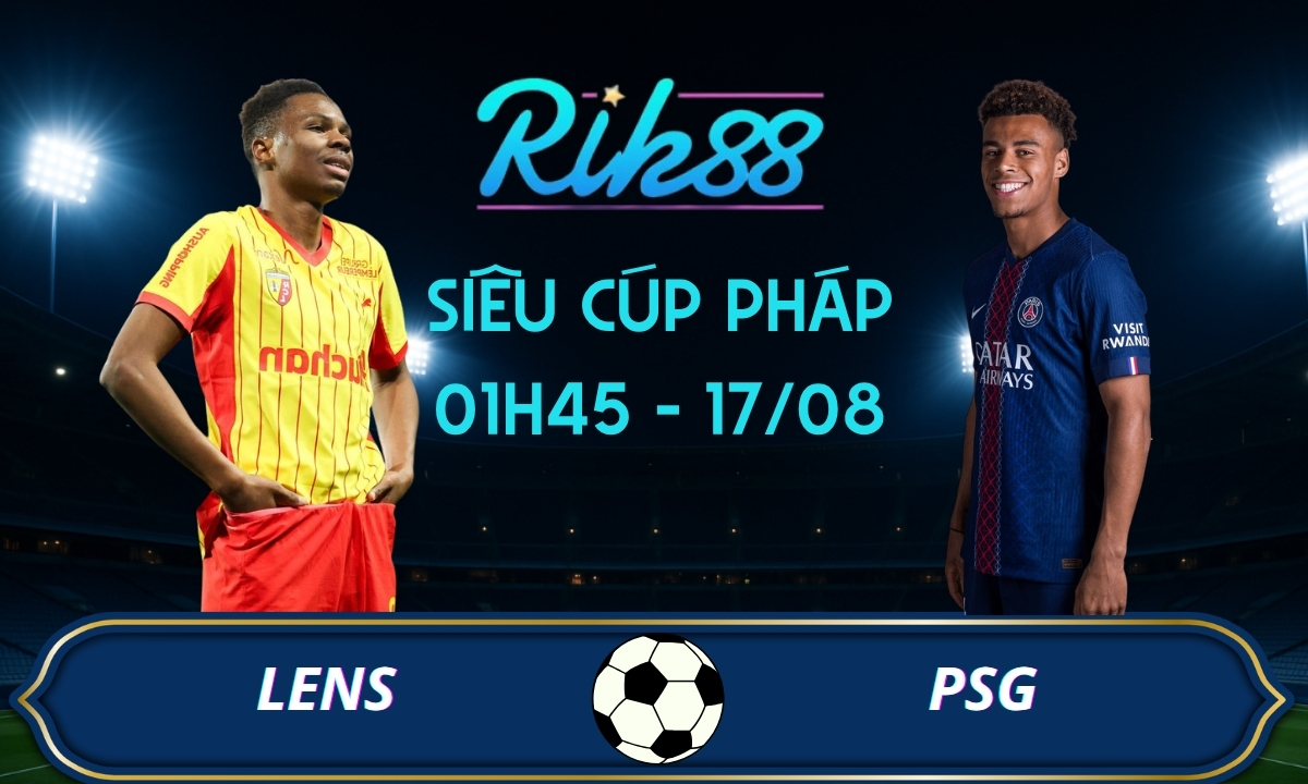 Soi kèo Lens vs PSG - 01h45 ngày 17/08/2026 - Siêu Cúp Pháp