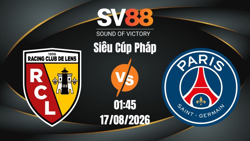 Soi Kèo Lens vs PSG 01:45 17/08/2026 | Siêu Cúp Pháp
