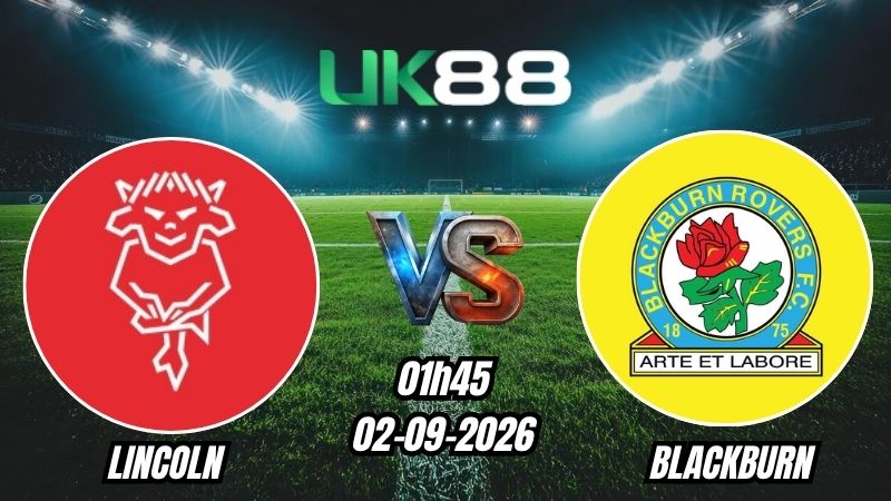 Soi kèo Lincoln vs Blackburn | 01h45 - 02/09/2026 - Championship