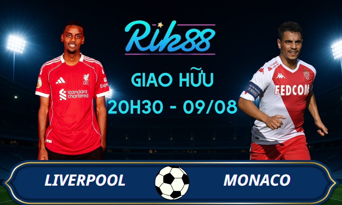 Soi kèo Liverpool vs Monaco – 20h30 ngày 09/08/2026 – Giao Hữu