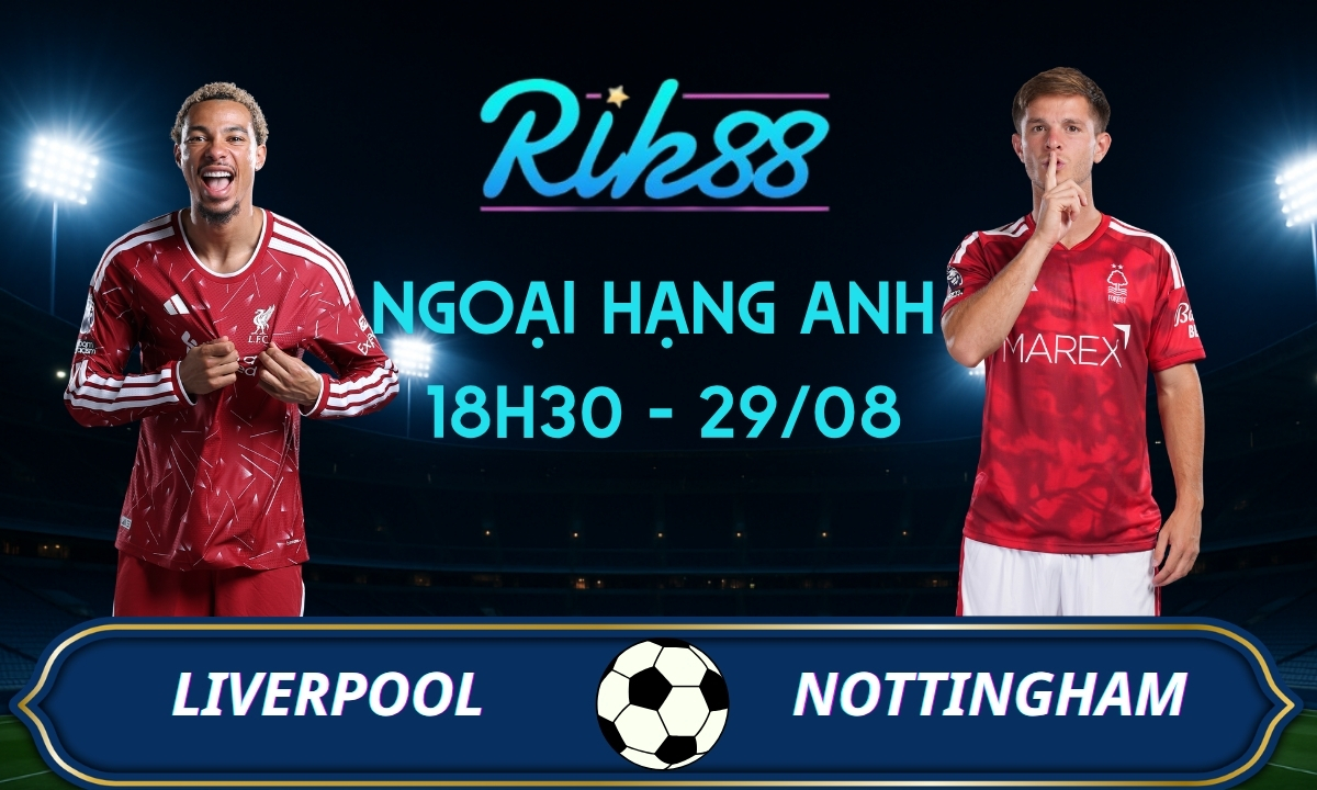 Soi kèo Liverpool vs Nottingham - 18h30 ngày 29/08/2026 - Ngoại Hạng Anh