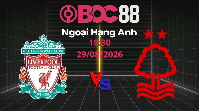 Soi Kèo Liverpool vs Nottingham | 18:30 29/08/2026 - Ngoại Hạng Anh