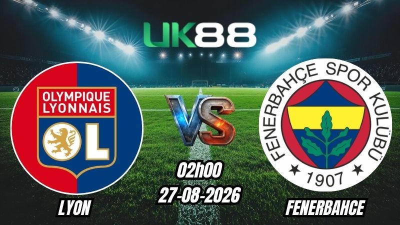 Soi kèo Lyon vs Fenerbahce | 02h00 - 27/08/2026 - Play-off Champions League