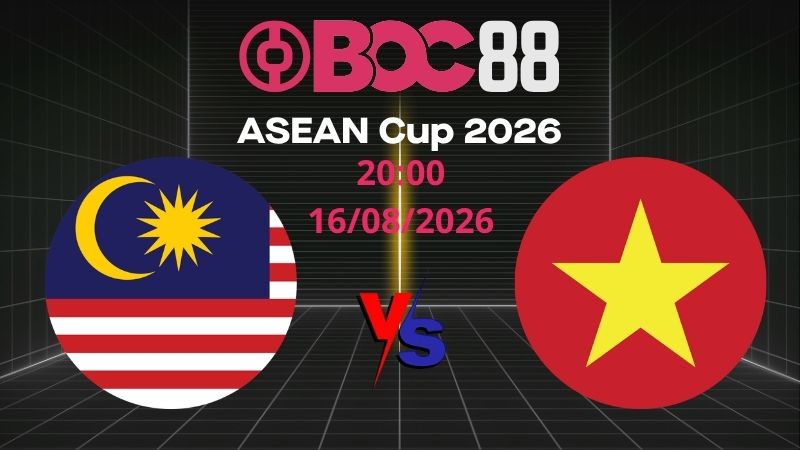 Soi Kèo Malaysia vs Việt Nam | 20:00 16/08/2026 - ASEAN Cup 2026