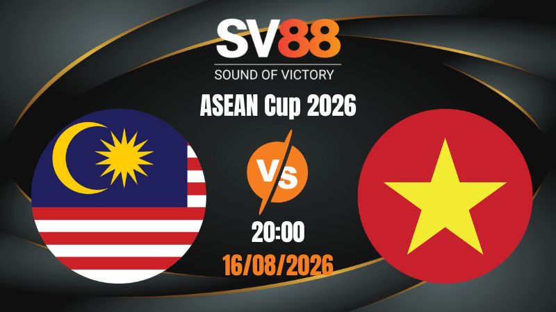 Soi Kèo Malaysia vs Việt Nam 20:00 16/08/2026 | ASEAN Cup 2026
