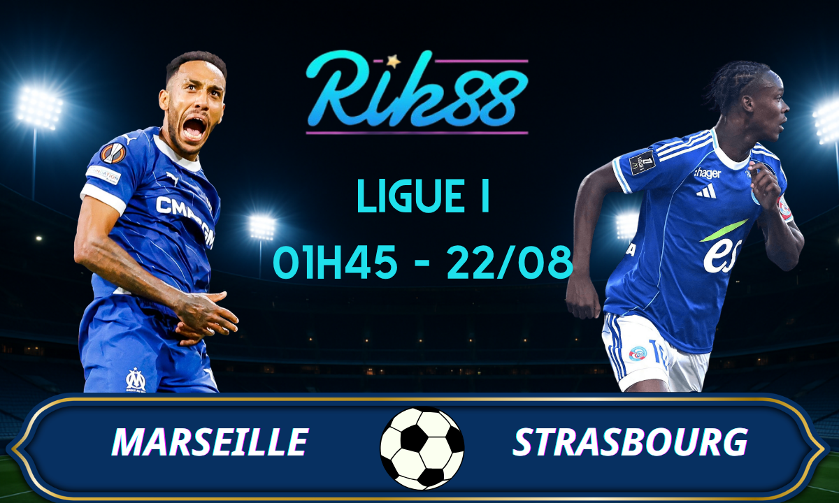 Soi kèo Marseille vs Strasbourg - 01h45 ngày 22/08/2026 - Ligue I