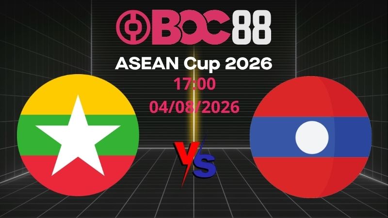 Soi Kèo Myanmar vs Lào | 17:00 04/08/2026 - ASEAN Cup 2026
